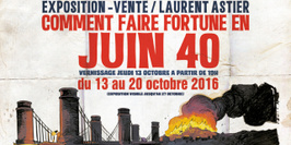Expo/vente "Comment faire fortune en juin 40" de Laurent Astier