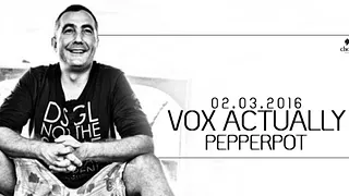 Vox Actually w/ PEPPERPOT