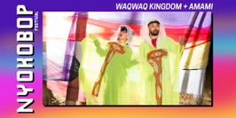 Waqwaq Kingdom + Amami x Nyokobop