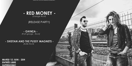 RED MONEY (Release Party) - Ghinza - Sheitan & the Pussy Magnets
