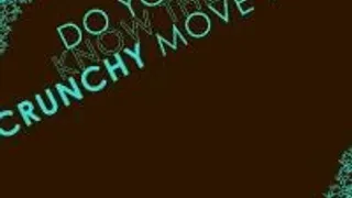 Do You Know The Crunchy Move