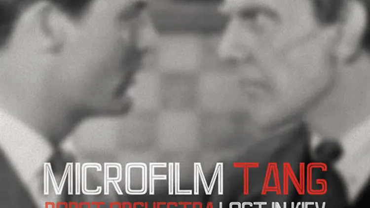 Microfilm + Tang + Robot Orchestra + Lost in Kiev