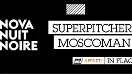 NOVA NUIT NOIRE = SUPERPITCHER & MOSCOMAN