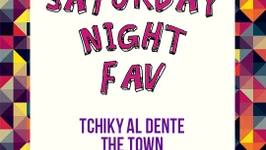Saturday Night Fav - The Town & Tchiky Al Dente