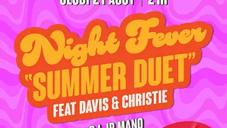 NIGHT FEVER « summer duet » feat DAVIS & CHRISTIE + DJ JP MANO
