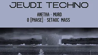 Jeudi Techno avec Ø [Phase], Anetha,  Setaoc Mass, Murd