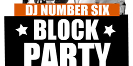 DJ Number SIX's BLOCK PARTY