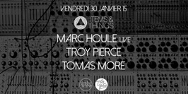 Items & Things : Marc Houle live, Troy Pierce & Tomas More