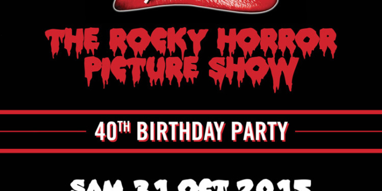 THE ROCKY HORROR PICTURE SHOW - 40th Birthday Party
