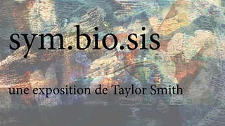 Exposition : Symbiosis de Taylor Smith