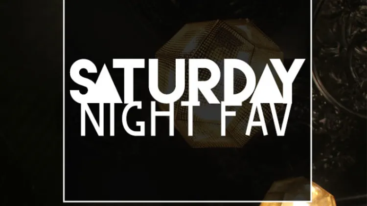 SATURDAY NIGHT FAV