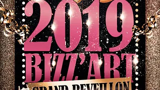 2019 BIZZ’ART GRAND REVEILLON  LUNDI 31 DECEMBRE 2018  DE 22H A 5H30