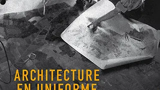 Architecture en uniforme - Projeter et construire pour la Seconde Guerre mondiale