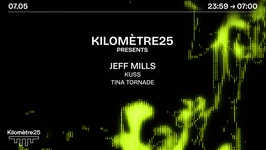 KILOMETRE25 PRESENTS : JEFF MILLS, KUSS & TINA TORNADE
