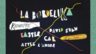 LA BORDELIKA kidnappe "EASTER + C.A.R. + DAVID SHAW + AFTER L'AMOUR"
