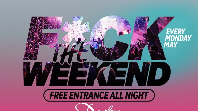 F*ck The Weekend !