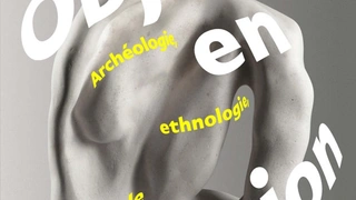 Objets en question - Archéologie, ethnologie, avant-garde
