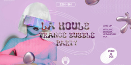 TRANCE BUBBLE PARTY - LA HOULE X GURU CLUB