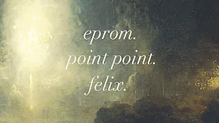 Point Point: Eprom, Point Point & Felix