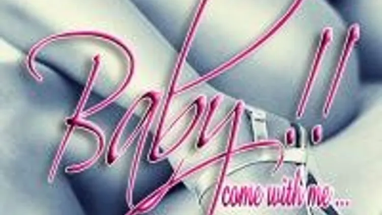 Baby !! Come With Me...