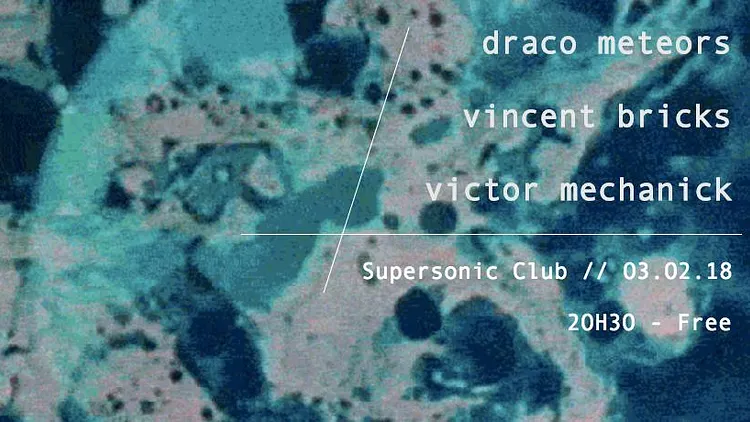 LaRelève présente Victor Méchanick • Vincent Bricks • Draco Meteors