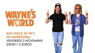Wayne's World / Nuit Rock US 90's du Supersonic