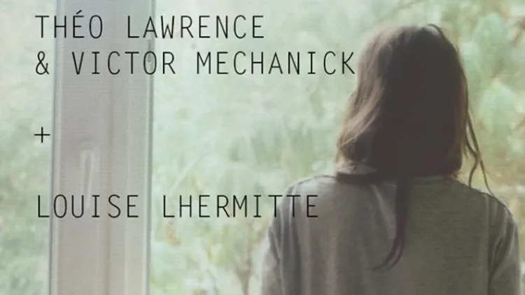 Théo Lawrence & Victor Mechanick - Louise Lhermitte