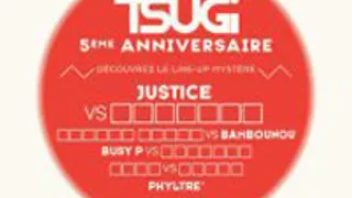 Tsugi Super Club - 5 Ans - Justice + Bambounou + Busy P + Phyltre