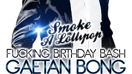 SMOKE A LOLLIPOP SPECIALE : FUCKING BIRTHDAY BASH GAETAN BONG