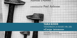 Table ronde "Corps intenses" animée par Paul Ardenne