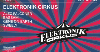 ELEKTRONIK CIRKUS X KM25 : SWEELY, GENE ON EARTH & MORE