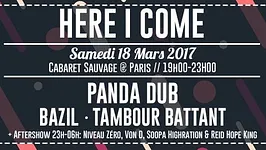 HERE I COME - Panda dub, Tambour Battant, Bazil + Aftershow