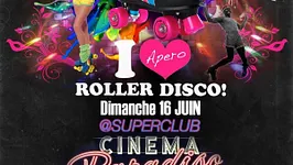 I Love Apéro Roller Disco - Cinema Paradiso Superclub x Bagatelle