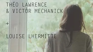 Théo Lawrence & Victor Mechanick - Louise Lhermitte