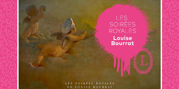 Les soirées royales de Louise Bourrat