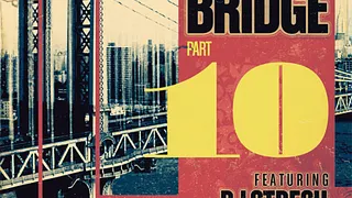 The Bridge part X Featuring Dj Stresh