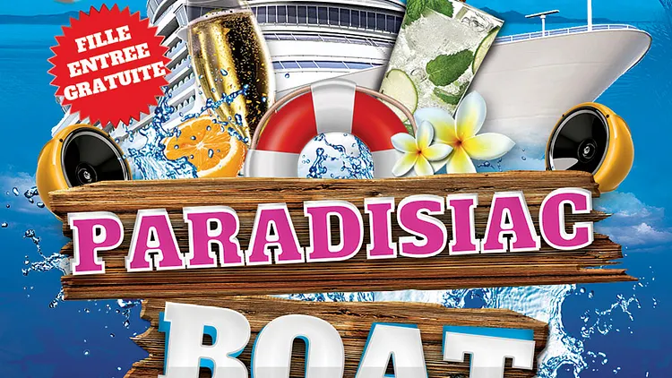 PARADISIAC BOAT (FILLE=GRATUIT, DEUX AMBIANCES, OPEN BAR, BATEAU GEANT, MOJITOS, TERRASSE GEANTE...)