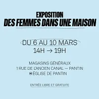 Exposition "Des femmes dans une maison" aux Magasins Généraux
