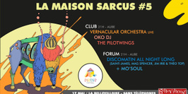 La Maison Sarcus #5: OKO DJ, The Pilotwings, Vernacular Orchestra (Live), Discomatin