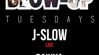 #BLOW-UP TUESDAYS J-SLOW LIVE // DA'KHA