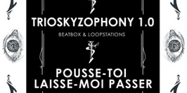 Bild + Trioskyzophony 1.0 + Pousse-toi Laisse-moi Passer