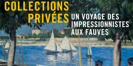 Collections Privées, un voyage des Impressionnistes aux Fauves