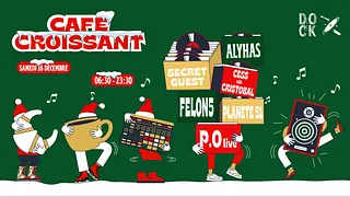 Café Croissant ± Felon5, P.O live, Planète 51, Secret Guest, Cess & Cristobal, Alyhas