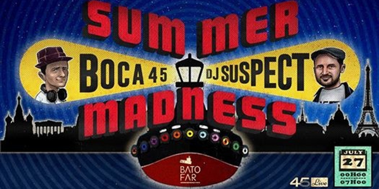 Summer Madness : Boca 45 VS Dj Suspect all night long !