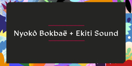 Nyokô Bokbaë + Ekiti Sound x NYOKBOP