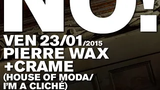NO! CRAME + PIERRE WAX @CHEZ MOUNE