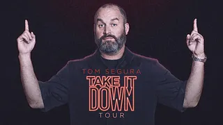 TOM SEGURA "Take it down tour"