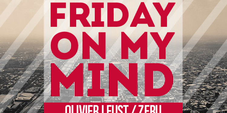 Friday On My Mind feat Olivier Leust & Zeru