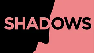 SHADOWS