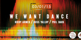 We Want Dance : Richy Ahmed, Russ Yallop & Phil Dark